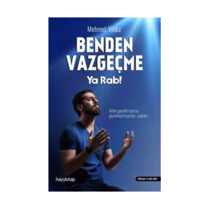 Benden Vazgeçme Ya Rab!