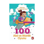 Meraklı Çocuklar İçin 100 Akıl Ve Mantık Oyunu
