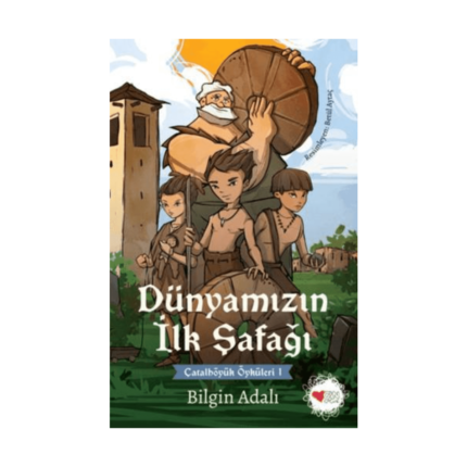 Dünyamızın İlk Şafağı - Çatalhöyük Öyküleri 1