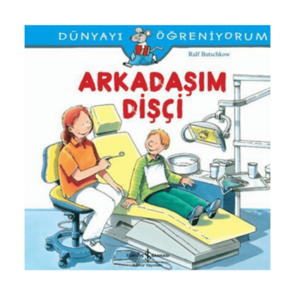 Dünyayı Öğreniyorum-Arkadaşım Dişçi