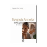 Sevgisiz Anneler - Yetişkin Kızlar İçin Iyileştirici Bir Rehber