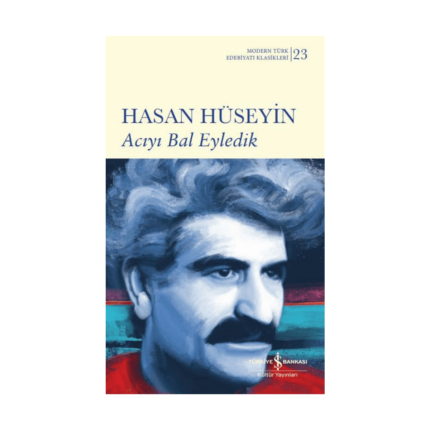 Acıyı Bal Eyledik - Modern Türk Edebiyatı Klasikleri 23
