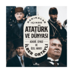 Dakikalar İçinde Atatürk Ve Dünyası: Askeri Siyasi Ve Özel Hayatı