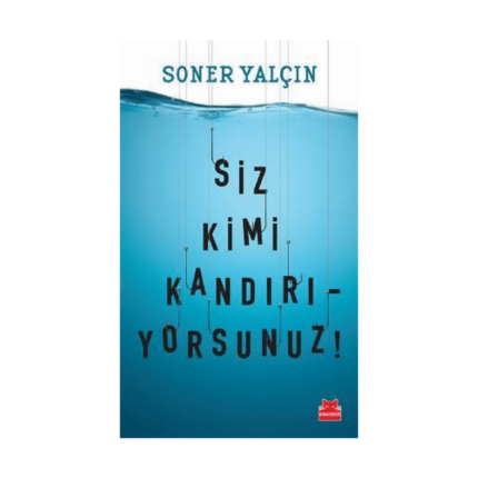 Siz Kimi Kandırıyorsunuz