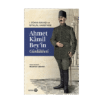 1. Dünya Savaşı Ve İstiklal Harbi'nde Ahmet Kamil Bey'in Günlükleri