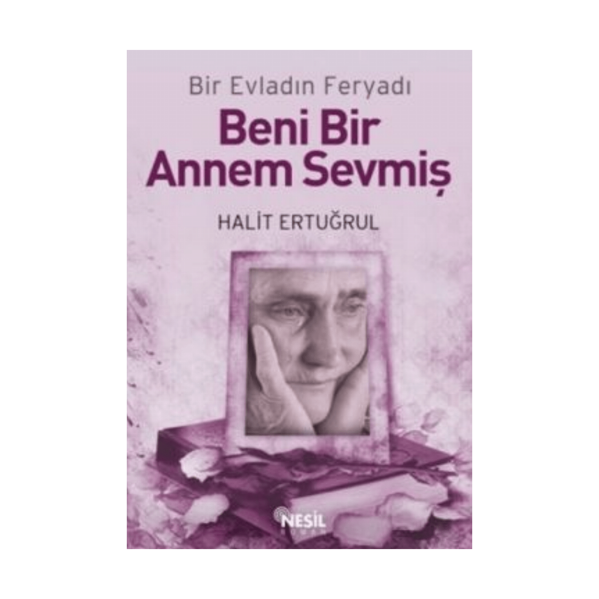 0cfa2-beni-bir-annem-sevmis-halit-ertugrul-nesil-yayinlari-1-1.png Beni Bir Annem Sevmiş - Halit Ertuğrul - Nesil Yayınları - Görsel 1