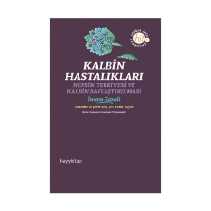 Kalbin Hastalıkları - Nefsin Terbiyesi Ve Kalbin Saflaştırılması