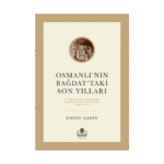 Osmanlı'nın Bağdat'taki Son Yılları