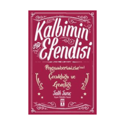 Kalbimin Efendisi - Peygamberimizin Çocukluğu Ve Gençliği - Salih Suruç - Gülce Kitap