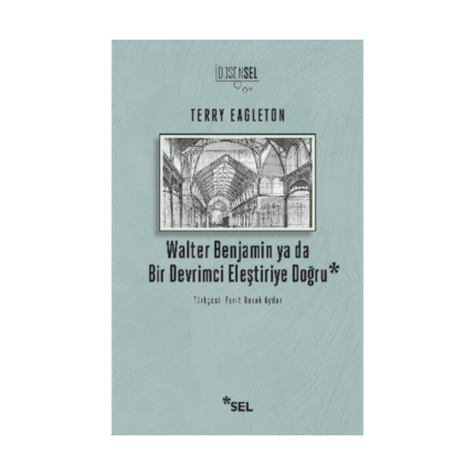 Walter Benjamin Ya Da Bir Devrimci Eleştiriye Doğru