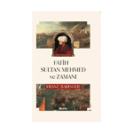 Fatih Sultan Mehmed Ve Zamanı - Ciltli