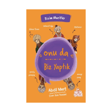 Onu Da Biz Yaptık-Bizim Mucitler-Abdil Mert-Nesil Çocuk Yayınları