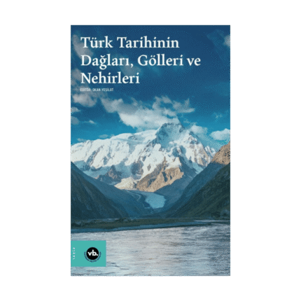 Türk Tarihinin Dağları, Gölleri Ve Nehirleri