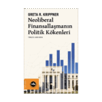 Neoliberal Finansallaşmanın Politik Kökenleri