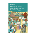 İktidar Ve Sanat - Damat İbrahim Paşa'nın Hamiliği (1718-1730)