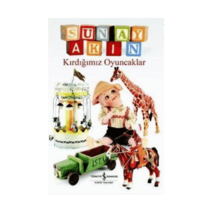 Kırdığımız Oyuncaklar-Sunay Akın-İş Bankası Kültür Yayınları