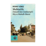Muhtarlık Osmanlı'dan Cumhuriyet'e Köy Ve Mahalle İdaresi