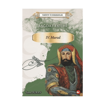 Tarihte İz Bırakanlar-Bağdat Fatihi 4.Murad - Beyaz Balina Yayınları