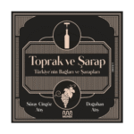 Toprak Ve Şarap: Türkiye'nin Bağları Ve Şarapları