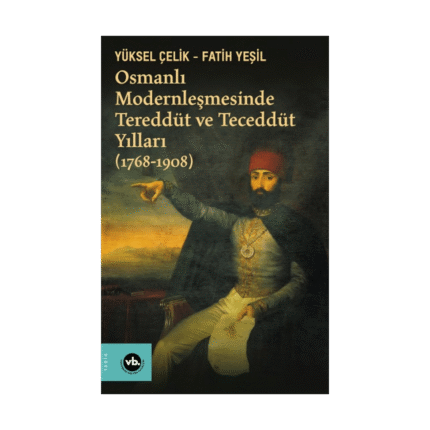 Osmanlı Modernleşmesinde Tereddüt Ve Teceddüt Yılları (1768-1908)