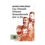 Geç Osmanlı Dönemi Romanlarında Şair Ve Şiir