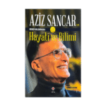 Aziz Sancar'ın Kendi Kaleminden Hayatı Ve Bilimi