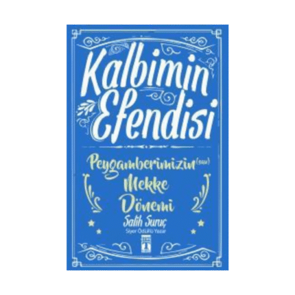Kalbimin Efendisi - Peygamberimizin Mekke Dönemi - Salih Suruç - Gülce Kitap
