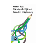 Türkiye'de Eğitimi Yeniden Düşünmek