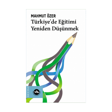 Türkiye'de Eğitimi Yeniden Düşünmek