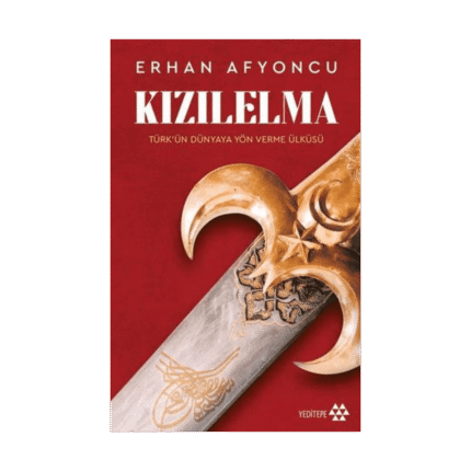 Kızılelma: Türk'ün Dünyaya Yön Verme Öyküsü