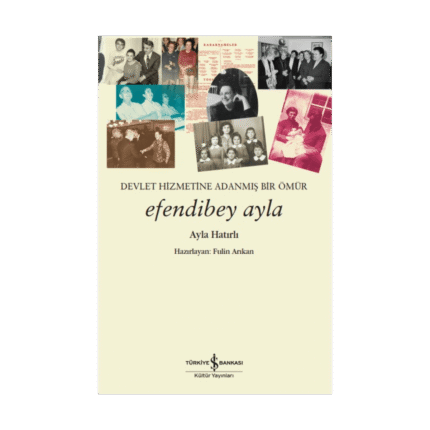 Efendibey Ayla - Devlet Hizmetine Adanmış Bir Ömür