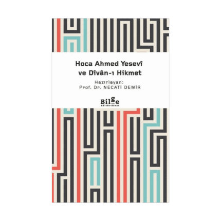 Hoca Ahmed Yesevi Ve Divan-I Hikmet (Sadeleştir)-Bilge Kültür