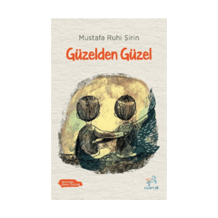 Güzelden Güzel-Mustafa Ruhi Şirin-Uçan At Yayınları