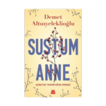 Sustum Anne - Açmayan Tomurcuğun Romanı