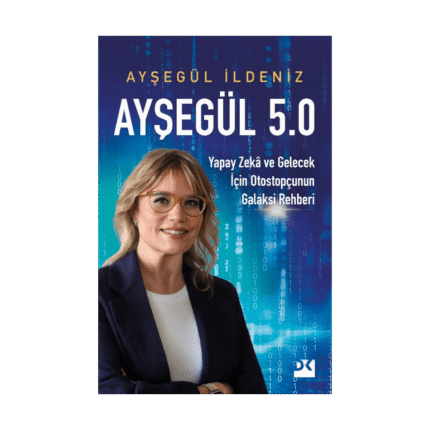 Ayşegül 5.0 Yapay Zekâ Ve Gelecek İçin Otostopçunun Galaksi Rehberi