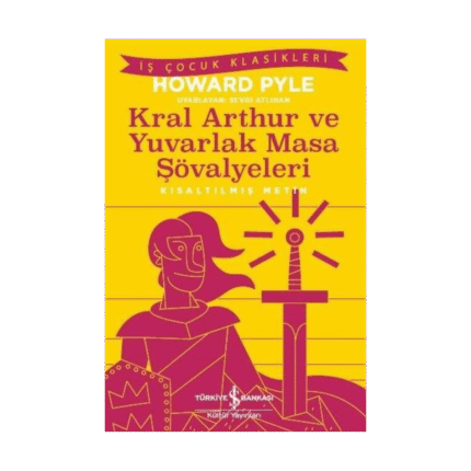 Kral Arthur Ve Yuvarlak Masa Şövalyeleri - Kısaltılmış Metin