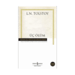 Üç Ölüm - Lev Nikolayeviç Tolstoy - İş Bankası Kültür Yayınları