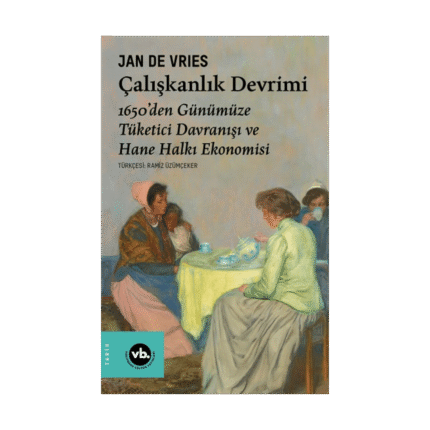 Çalışkanlık Devrimi - 1650’Den Günümüze Tüketici Davranışı Ve Hane Halkı Ekonomisi