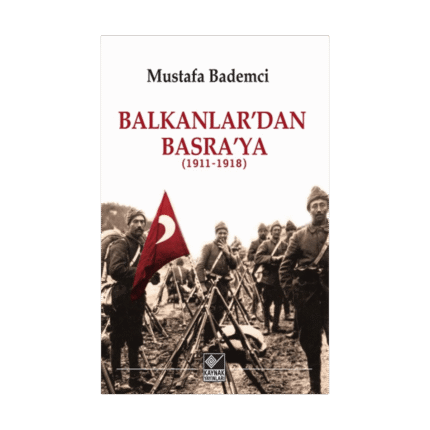Balkanlar'dan Basra'ya 1911-1918