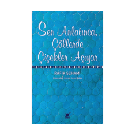 Sen Anlatınca, Çöllerde Çiçekler Açıyor