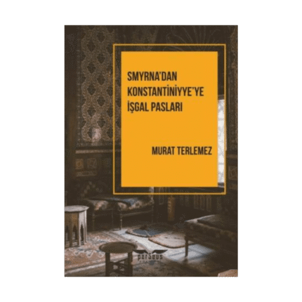Smyrna’dan Konstantiniyye’ye İşgal Pasları