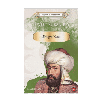 Tarihte İz Bırakanlar-Devlet Kuran Bey Ertuğrul Gazi - Tuna Duran - Beyaz Balina Yayınları