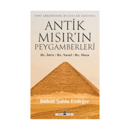 Antik Mısır’ın Peygamberleri: Hz. İdris, Hz. Yusuf, Hz. Musa