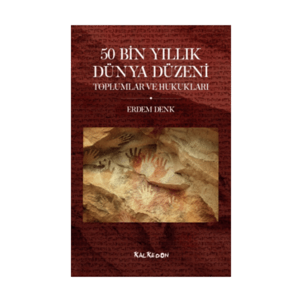 50 Bin Yıllık Dünya Düzeni - Toplumlar Ve Hukukları