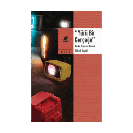 Yürü Bir Gerçeğe - Hakikat Sonrası'nı Anlamak