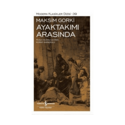 Ayaktakımı Arasında - Maksim Gorki - İş Bankası Kültür Yayınları