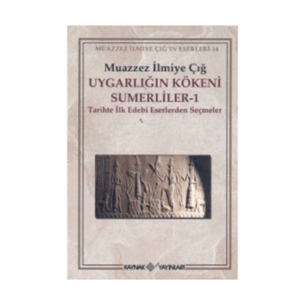 Uygarlığın Kökeni Sümerliler 1 Tarihte İlk Edebi Eserlerden Seçmeler