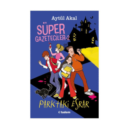 Süper Gazeteciler 2 Parktaki Esrar - Aytül Akal - Tudem Yayınları