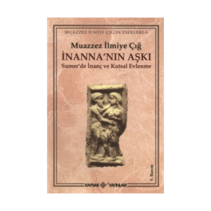İnanna’nın Aşkı Sumer’de İnanç Ve Kutsal Evlenme