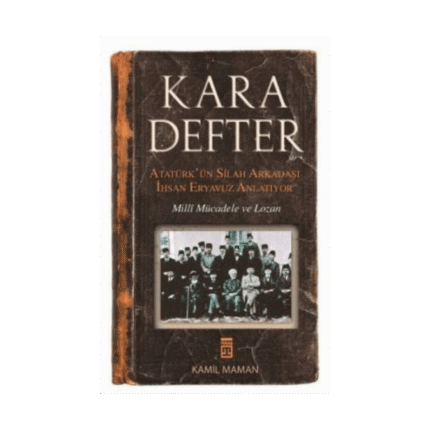 Kara Defter - Atatürk'ün Silah Arkadaşı İhsan Eryavuz Anlatıyor